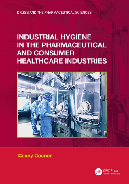 Industrial Hygiene in the Pharmaceutical and Consumer Healthcare Industries, EPUB eBook