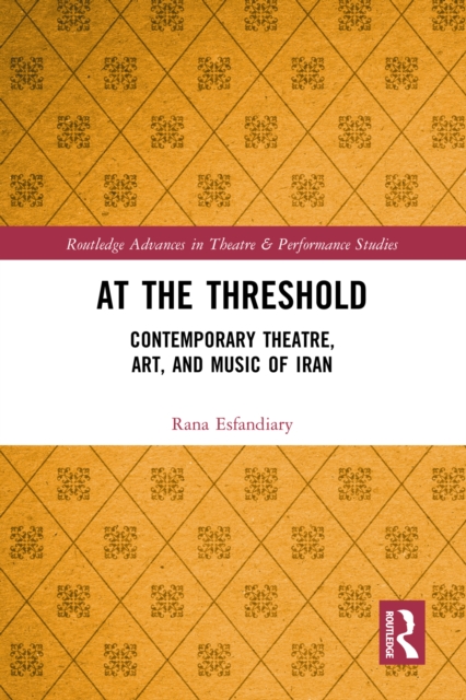 At the Threshold : Contemporary Theatre, Art, and Music of Iran, EPUB eBook