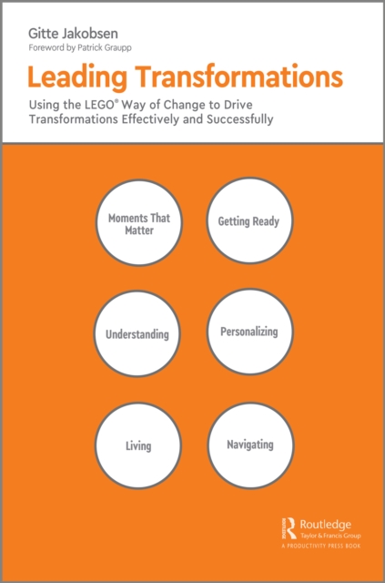 Leading Transformations : Using the LEGO(R) Way of Change to Drive Transformations Effectively and Successfully, PDF eBook