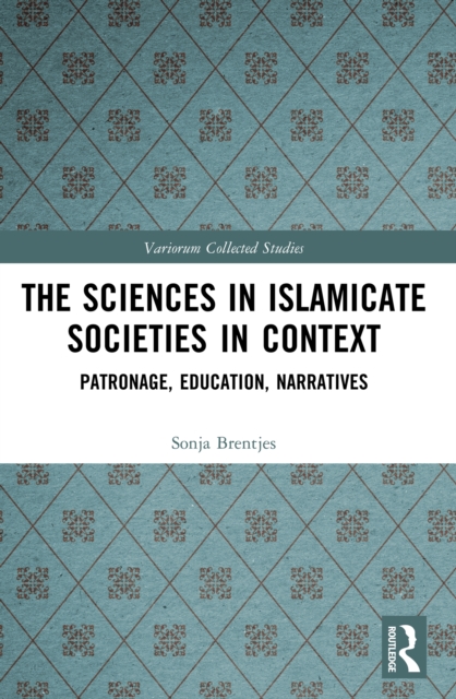 The Sciences in Islamicate Societies in Context : Patronage, Education, Narratives, PDF eBook