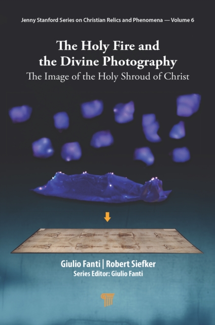 The Holy Fire and the Divine Photography : The Image of the Holy Shroud of Christ, EPUB eBook