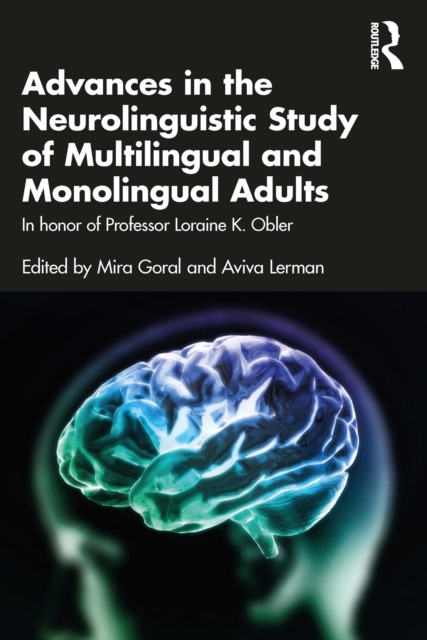 Advances in the Neurolinguistic Study of Multilingual and Monolingual Adults : In honor of Professor Loraine K. Obler, PDF eBook