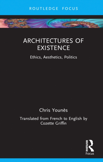 Architectures of Existence : Ethics, Aesthetics, Politics, PDF eBook
