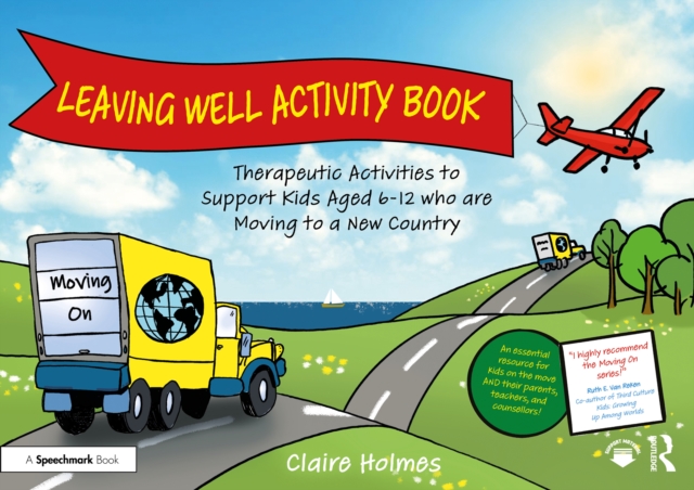 Leaving Well Activity Book : Therapeutic Activities to Support Kids Aged 6-12 who are Moving to a New Country, PDF eBook
