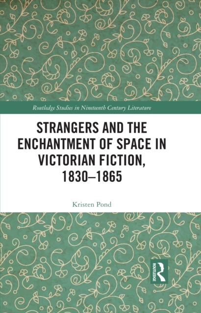 Strangers and the Enchantment of Space in Victorian Fiction, 1830-1865, EPUB eBook