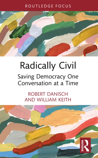 Radically Civil : Saving Democracy One Conversation at a Time, PDF eBook
