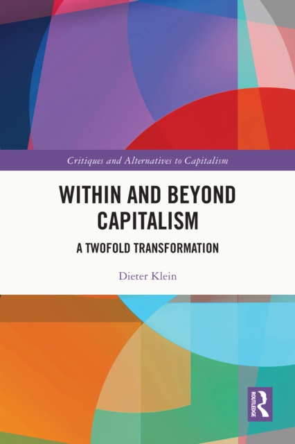 Within and Beyond Capitalism : A Twofold Transformation, PDF eBook