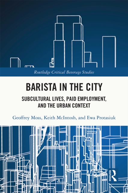 Barista in the City : Subcultural Lives, Paid Employment, and the Urban Context, PDF eBook