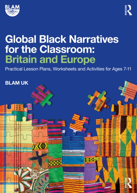 Global Black Narratives for the Classroom: Britain and Europe : Practical Lesson Plans, Worksheets and Activities for Ages 7-11, PDF eBook