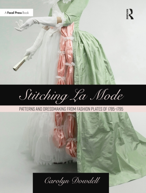 Stitching La Mode: Patterns and Dressmaking from Fashion Plates of 1785-1795, PDF eBook