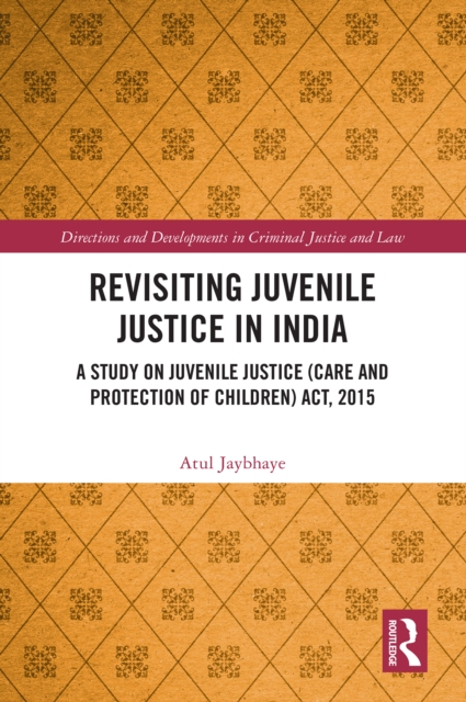 Revisiting Juvenile Justice in India : A Study on Juvenile Justice (Care and Protection of Children) Act, 2015, PDF eBook