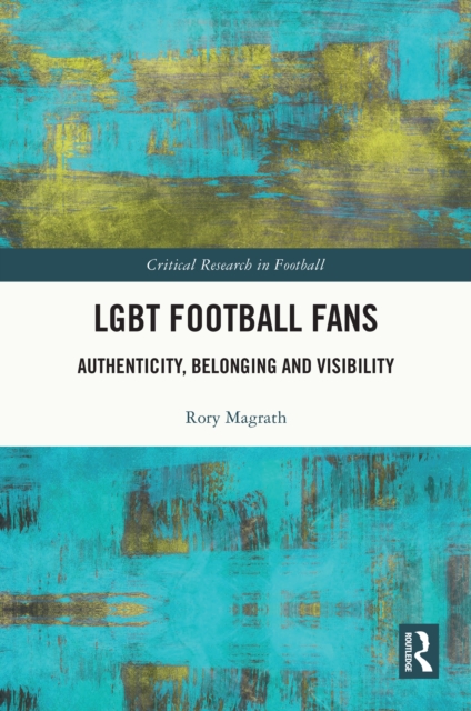 LGBT Football Fans : Authenticity, Belonging and Visibility, PDF eBook