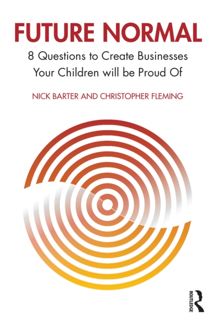 Future Normal : 8 Questions to Create Businesses Your Children will be Proud Of, PDF eBook