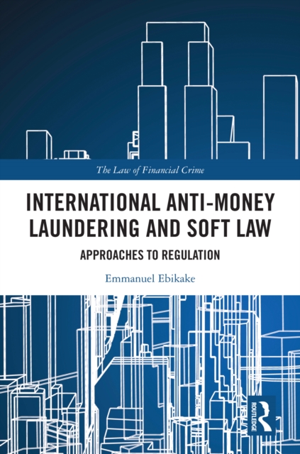 International Anti-Money Laundering and Soft Law : Approaches to Regulation, EPUB eBook
