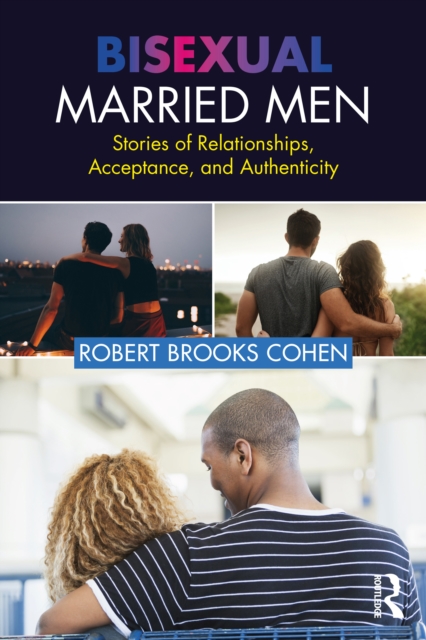 Bisexual Married Men : Stories of Relationships, Acceptance, and Authenticity, EPUB eBook