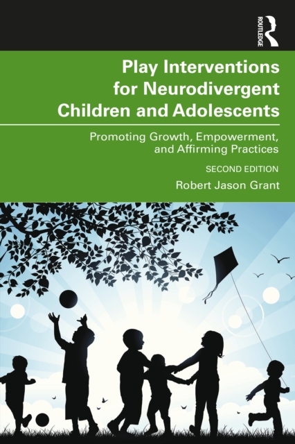 Play Interventions for Neurodivergent Children and Adolescents : Promoting Growth, Empowerment, and Affirming Practices, PDF eBook