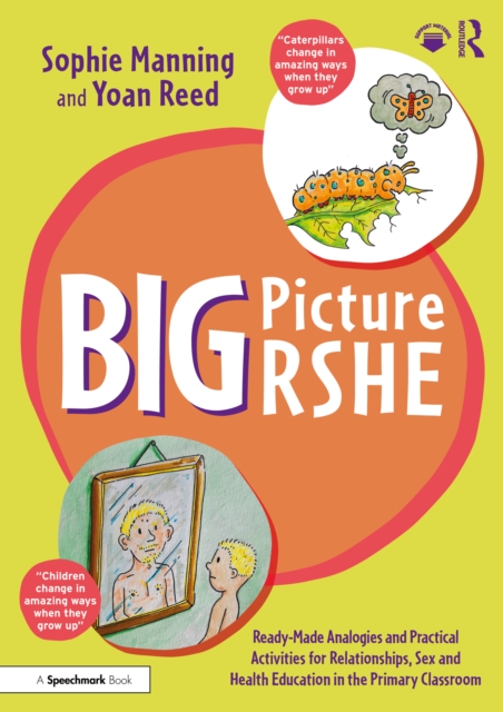 Big Picture RSHE : Ready-Made Analogies and Practical Activities for Relationships, Sex and Health Education in the Primary Classroom, PDF eBook