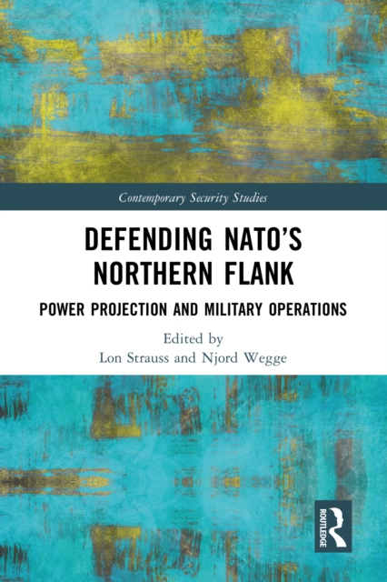 Defending NATO's Northern Flank : Power Projection and Military Operations, PDF eBook