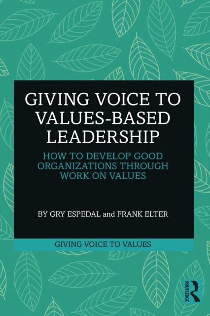Giving Voice to Values-based Leadership : How to Develop Good Organizations Through Work on Values, EPUB eBook