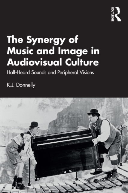 The Synergy of Music and Image in Audiovisual Culture : Half-Heard Sounds and Peripheral Visions, EPUB eBook