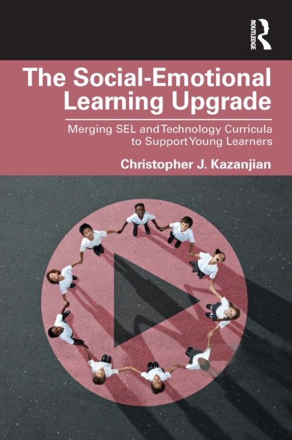 The Social-Emotional Learning Upgrade : Merging SEL and Technology Curricula to Support Young Learners, PDF eBook