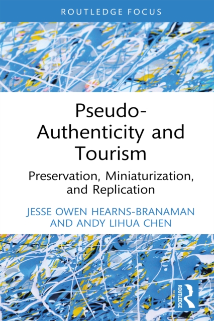 Pseudo-Authenticity and Tourism : Preservation, Miniaturization, and Replication, PDF eBook