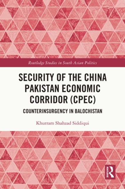 Security of the China Pakistan Economic Corridor (CPEC) : Counterinsurgency in Balochistan, EPUB eBook