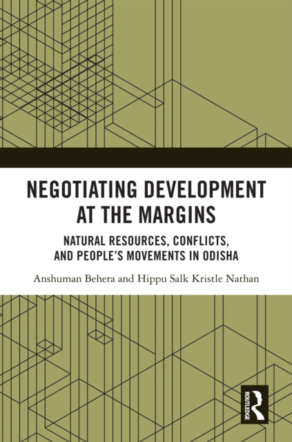 Negotiating Development at the Margins : Natural Resources, Conflicts, and People's Movements in Odisha, EPUB eBook