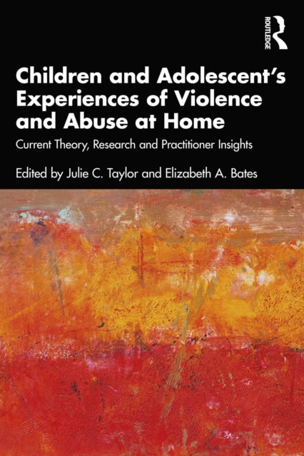 Children and Adolescent's Experiences of Violence and Abuse at Home : Current Theory, Research and Practitioner Insights, PDF eBook