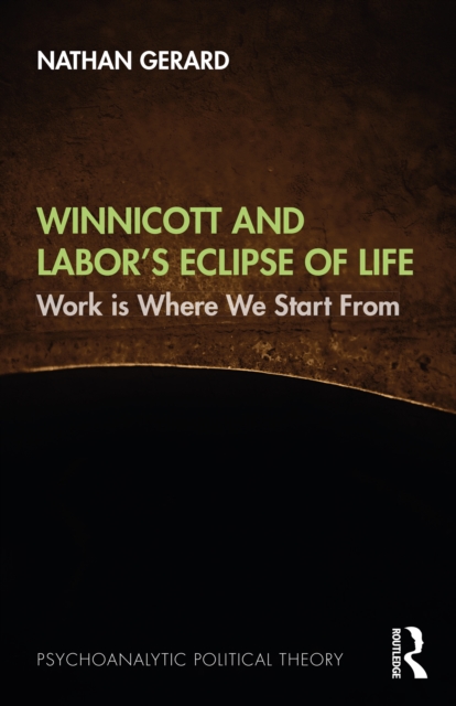 Winnicott and Labor's Eclipse of Life : Work is Where We Start From, EPUB eBook