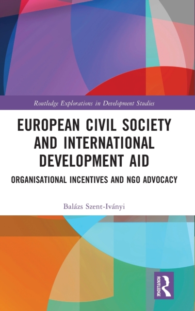 European Civil Society and International Development Aid : Organisational Incentives and NGO Advocacy, Hardback Book