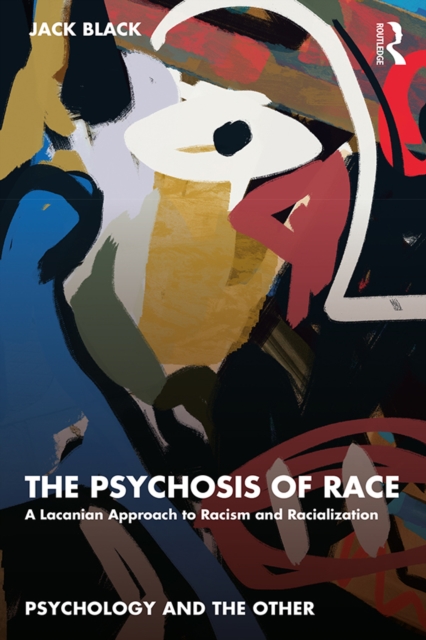 The Psychosis of Race : A Lacanian Approach to Racism and Racialization, PDF eBook