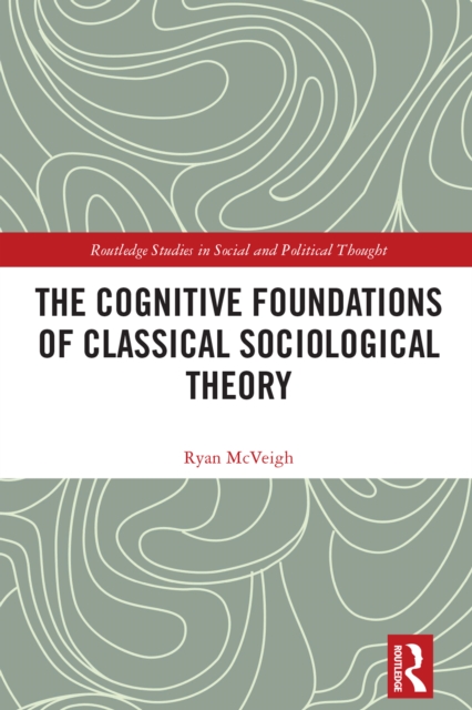 The Cognitive Foundations of Classical Sociological Theory, PDF eBook