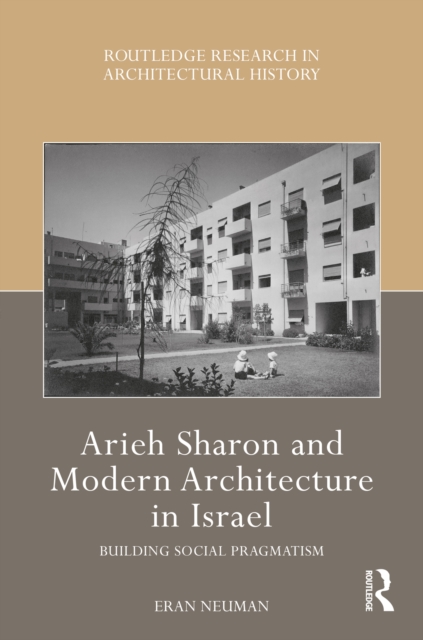 Arieh Sharon and Modern Architecture in Israel : Building Social Pragmatism, EPUB eBook