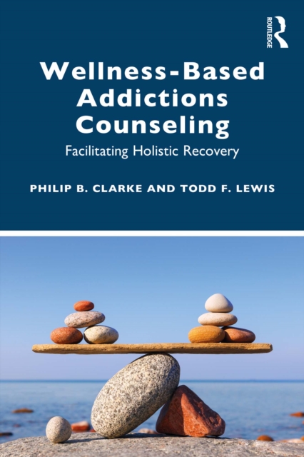 Wellness-Based Addictions Counseling : Facilitating Holistic Recovery, PDF eBook