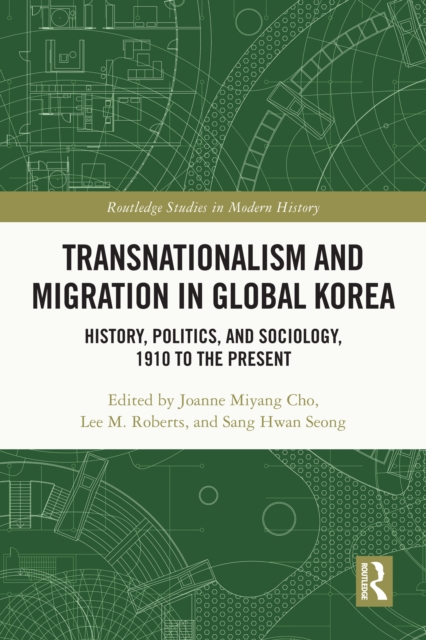 Transnationalism and Migration in Global Korea : History, Politics, and Sociology, 1910 to the Present, EPUB eBook