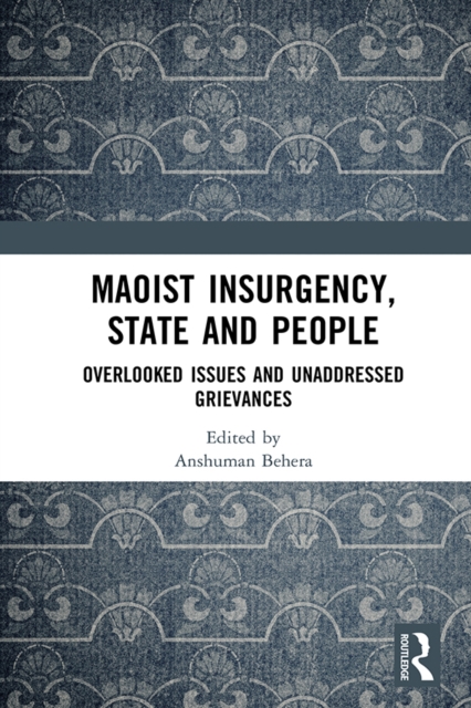 Maoist Insurgency, State and People : Overlooked Issues and Unaddressed Grievances, EPUB eBook
