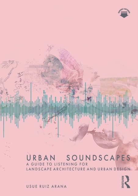 Urban Soundscapes : A Guide to Listening for Landscape Architecture and Urban Design, PDF eBook