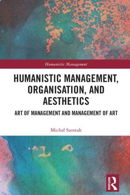 Humanistic Management, Organization and Aesthetics : Art of Management and Management of Art, PDF eBook