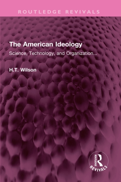 The American Ideology : Science, Technology, and Organization..., PDF eBook