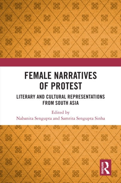 Female Narratives of Protest : Literary and Cultural Representations from South Asia, EPUB eBook