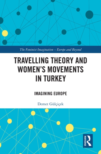 Travelling Theory and Women's Movements in Turkey : Imagining Europe, PDF eBook