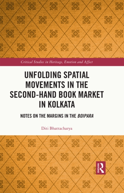 Unfolding Spatial Movements in the Second-Hand Book Market in Kolkata : Notes on the Margins in the Boipara, EPUB eBook