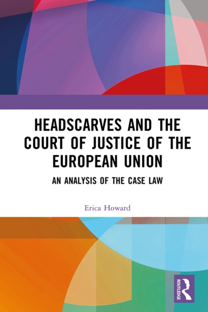Headscarves and the Court of Justice of the European Union : An Analysis of the Case Law, PDF eBook