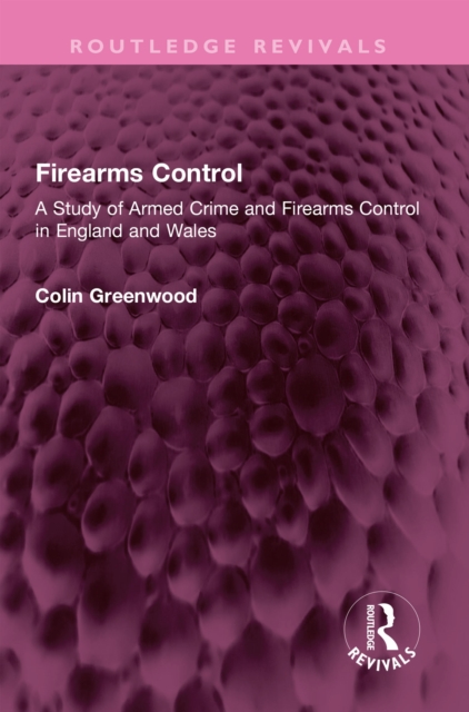 Firearms Control : A Study of Armed Crime and Firearms Control in England and Wales, EPUB eBook