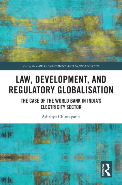 Law, Development and Regulatory Globalisation : The Case of the World Bank in India's Electricity Sector, PDF eBook