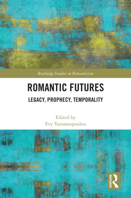 Romantic Futures : Legacy, Prophecy, Temporality, EPUB eBook