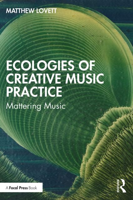 Ecologies of Creative Music Practice : Mattering Music, EPUB eBook