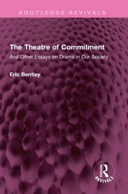 The Theatre of Commitment : And Other Essays on Drama in Our Society, EPUB eBook