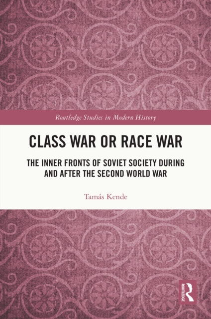 Class War or Race War : The Inner Fronts of Soviet Society during and after the Second World War, PDF eBook